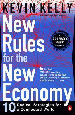 New Rules For The New Economy : Ten Radical Strategies Fo...