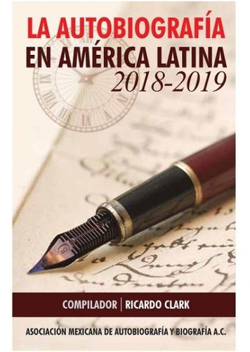 La Autobiografia En America Latina 2018 - 2019, De Clark, Ricardo. Editorial Ricardo Clark En Español