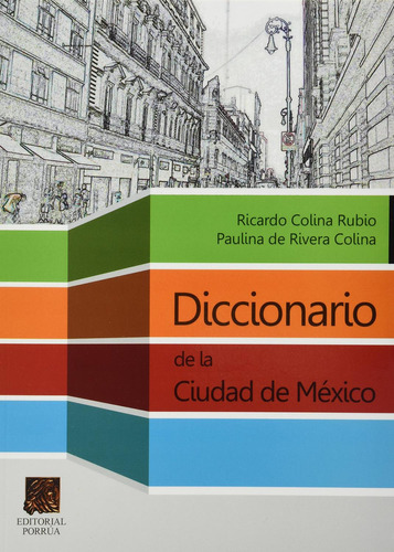 Diccionario De La Ciudad De Mexico, De Colina Rubio, Ricardo. Editorial Porrúa México, Tapa Blanda, Edición 1, 2013 En Español, 2013