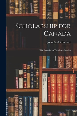 Libro Scholarship For Canada; The Function Of Graduate St...