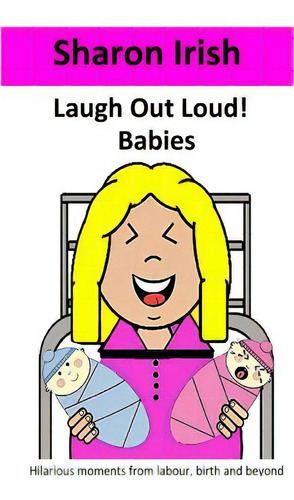 Laugh Out Loud! Babies, De Irish, Sharon., Vol. 1. Editorial Createspace, Tapa Blanda En Inglés