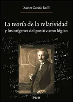 Comprar La Teoría De La Relatividad Y Los Orígenes Del Positivismo Lógico, De Xavier García Raffi. Editorial Publicacions De La Universitat De València, Tapa Blanda En Español, 2011
