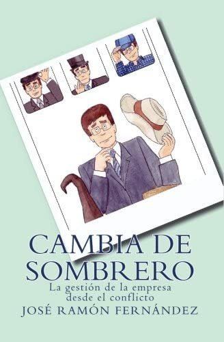 Libro: Cambia De Sombrero: La Gestión De La Empresa Desde El