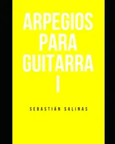 Comprar Arpegios Para Guitarra I: Los Arpegios Basicos Que Necesitas