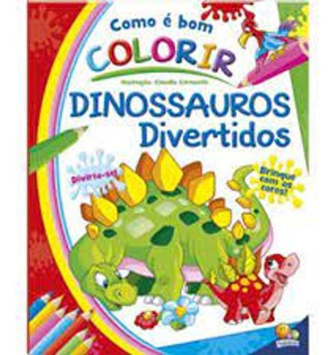 Livro Como E Bom Colorir Dinossauros Divertidos - 1156780