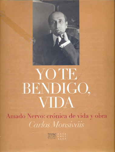 Yo Te Bendigo, Vida.  Amado Nervo: Crónica De Vida Y Obra