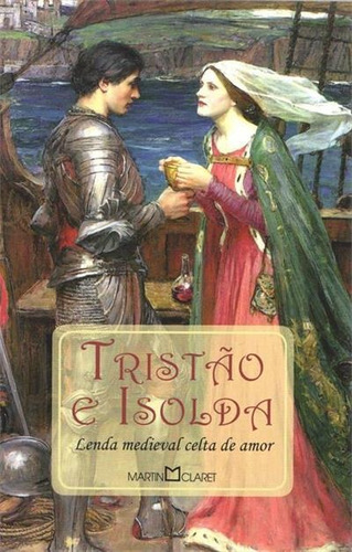 TRISTAO E ISOLDA: LENDA MEDIEVAL CELTA DE AMOR - 4ªED.(2011), de Fernandel Abrantes., vol. 246. Editorial Martin Claret, tapa mole, edición 4ª en português, 2011