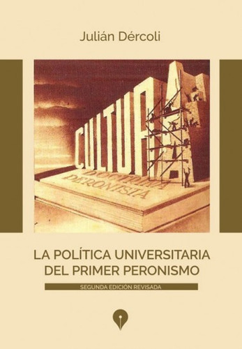 Politica Universitaria Del Primer Peronismo - Julian Dercoli