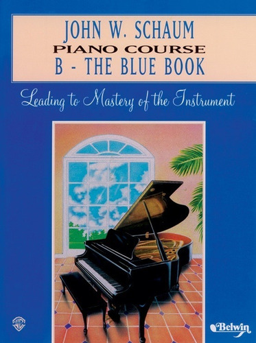 Piano Course B-the Blue Book: Leading To Mastery