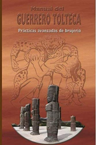 Libro: Manual Del Guerrero Tolteca: Practicas Avanzadas De B