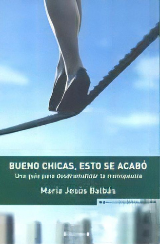 Bueno Chicas, Esto Se Acabo, De Balbas, Maria Jesus. Editorial Edic.b En Español