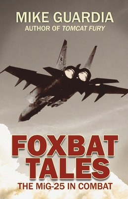 Libro Foxbat Tales: The Mig-25 In Combat - Guardia, Mike