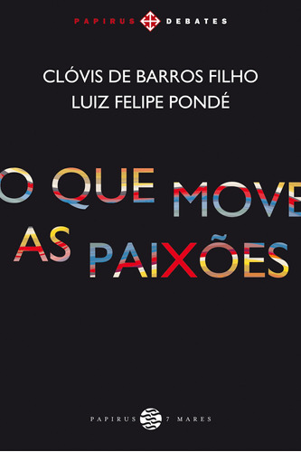 O que move as paixões, de Barros Filho, Clóvis de. Série Papirus Debates M. R. Cornacchia Editora Ltda., capa mole em português, 2017