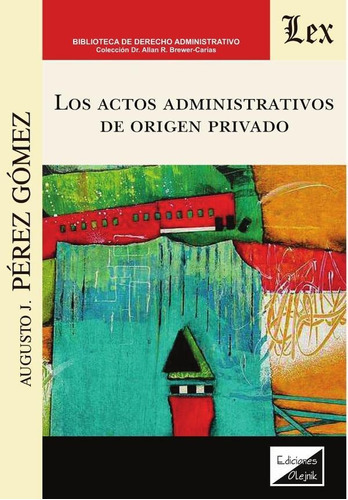 Actos Administrativos De Origen Privado, Los, De Augusto J. Pérez Gómez. Editorial Ediciones Olejnik, Tapa Blanda En Español, 2021