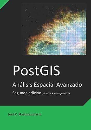 Postgis : Analisis Espacial Avanzado, De Jose C Martinez-llario. Editorial Createspace Independent Publishing Platform, Tapa Blanda En Español