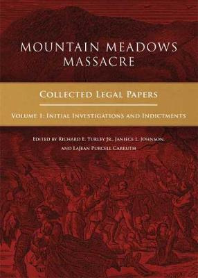 Mountain Meadows Massacre : Collected Legal Papers, Initi...