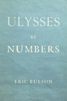 Ulysses By Numbers - Eric Jon Bulson