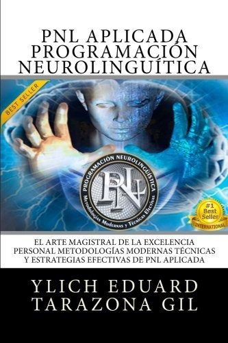 Pnl Aplicada - Programacion Neurolinguistica, De Ylich Eduard Tarazona Gil., Vol. N/a. Editorial Createspace Independent Publishing Platform, Tapa Blanda En Español, 2017