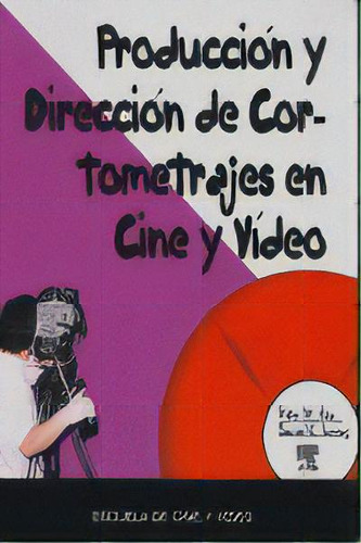 Produccion Direccion Cortometrajes Cine Y Video, De Rea,peter W.. Editorial Editorial Donostiarra Fondo En Español