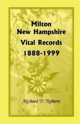 Milton, New Hampshire, Vital Records, 1888-1999, De Richard P Roberts. Editorial Heritage Books, Tapa Blanda En Inglés