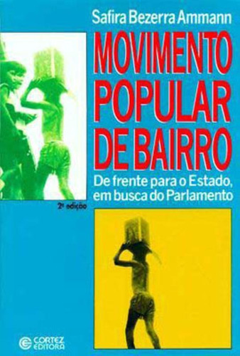 Movimento popular de bairro: de frente para o Estado, em busca do parlamento, de Ammann, Safira Bezerra. Cortez Editora e Livraria LTDA, capa mole em português, 2008