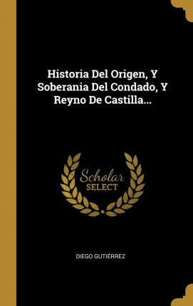 Libro Historia Del Origen, Y Soberania Del Condado, Y Rey...