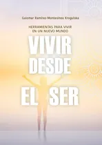 Comprar Libro: Vivir Desde El Ser: Herramientas Para Vivir En Un