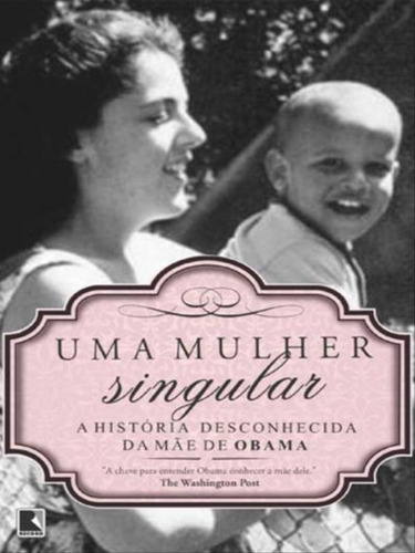 Uma Mulher Singular: A História Desconhecida Da Mãe De Bar: A História Desconhecida Da Mãe De Barack Obama, De Scott, Janny. Editora Record, Capa Mole, Edição 1ª Edição - 2012 Em Português