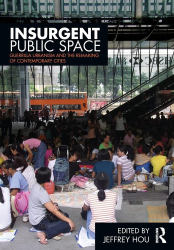 Libro: Insurgent Public Space: Guerrilla Urbanism And The Re