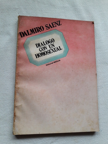Dialogo Con Un Homosexual - Dalmiro Saenz - Merlin 1974
