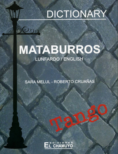 MATABURROS                    TANGO: LUNFARDO-INGLÉS, de Cruañas, Melul. Serie N/a, vol. Volumen Unico. Editorial El Chamuyo, tapa blanda, edición 2 en español, 2007