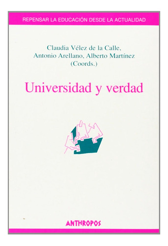  Universidad Y Verdad  :  Universidad Y Verdad  , De   Antonio Arellano . Editorial Anthropos, Tapa Blanda, Edición 1 En Español, 2002