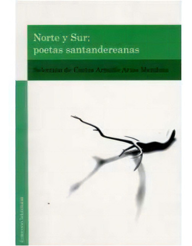 Norte y sur: Poetas santandereanas: Norte y sur: Poetas santandereanas, de es, Vários. Serie 9588166162, vol. 1. Editorial U. Autónoma Bucaramanga, tapa blanda, edición 2003 en español, 2003