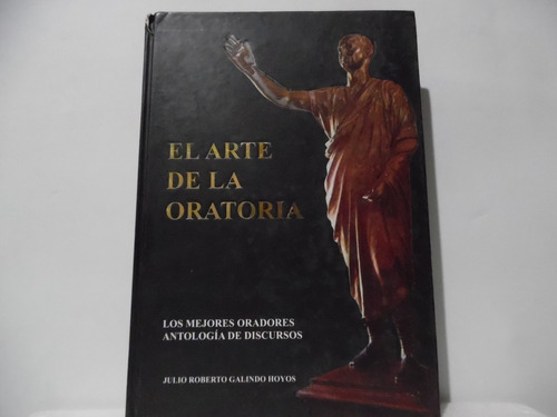 El Arte De La Oratoria / Julio Roberto Galindo Hoyos 