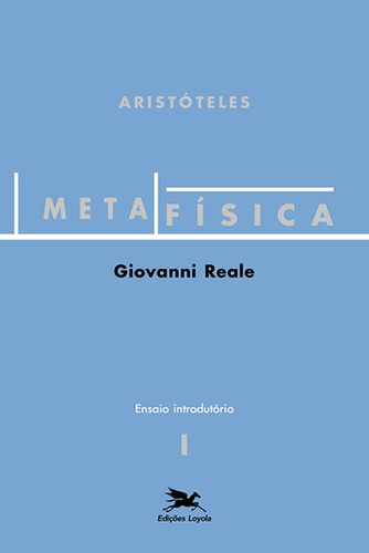 Metafísica de Aristóteles (Vol. I - Ensaio Introdutório): Volume I - Ensaio Introdutório, de Reale, Giovanni. Série Metafísica de Aristóteles (1), vol. 1. Editora Associação Nóbrega de Educação e Assistência Social,Edizione Maggiore Rinnovata, capa mole em português, 2002