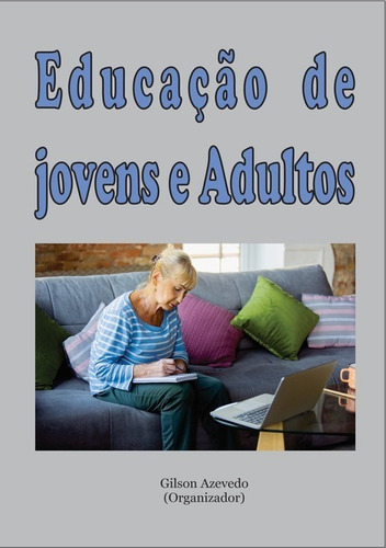 Eja,educação De Jovens E Adultos No Mundo Hodierno, De Gilson Azevedo (organizador). Série Não Aplicável, Vol. 1. Editora Clube De Autores, Capa Mole, Edição 1 Em Português, 2021