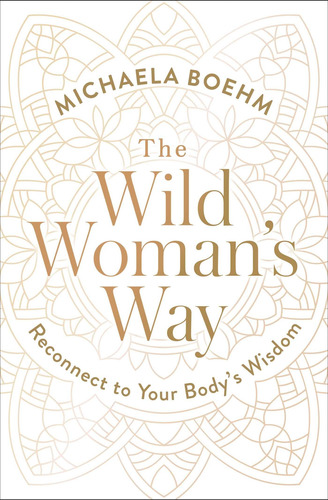 O Caminho Da Mulher Selvagem: Reconecte-se Com A Sabedoria Do Seu Corpo (a Wom