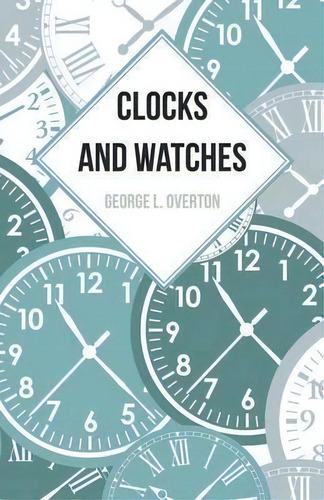 Clocks And Watches, De George L Overton. Editorial White Press, Tapa Blanda En Inglés