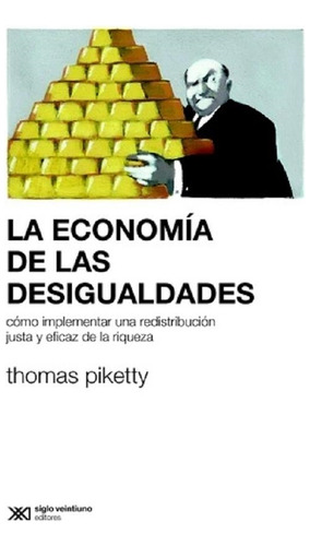 La Economia De La Desigualdad - Piketty - Siglo Xxi