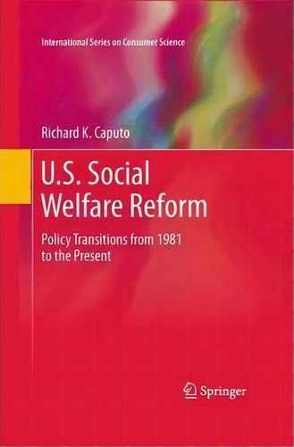 U.s. Social Welfare Reform : Policy Transitions From 1981 To The Present, De Richard K. Caputo. Editorial Springer-verlag New York Inc., Tapa Dura En Inglés