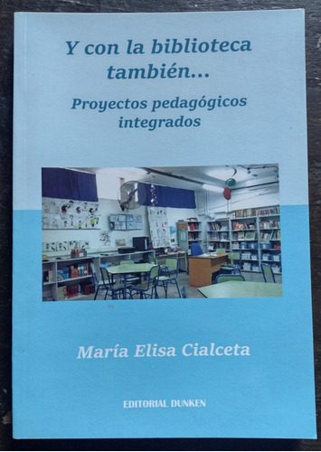 Y Con La Biblioteca También... María Elisa Cialceta - Dunken