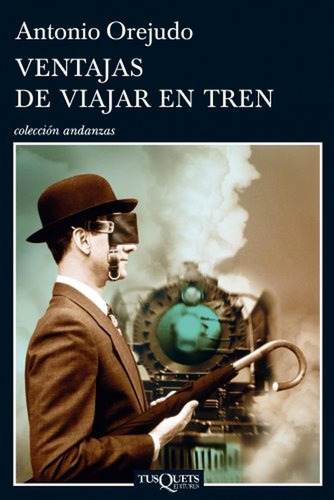 Ventajas De Viajar En Tren: 11 (andanzas), De Orejudo, Antonio. Editorial Tusquets Editores S.a., Tapa Pasta Blanda, Edición 1 En Español, 2011
