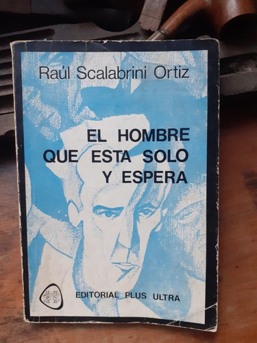 El Hombre Que Esta Solo Y Espera / Raúl Scalabrini Ortiz
