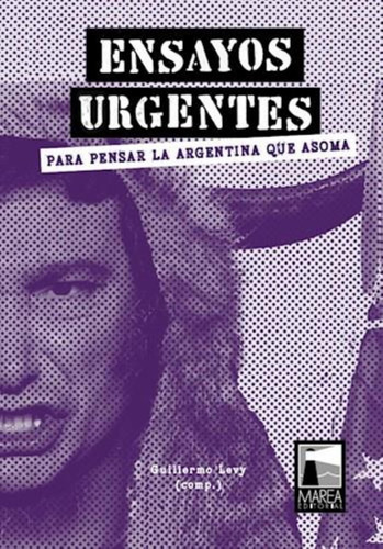 Ensayos Urgentes Para Pensar La Argentina Que Asoma