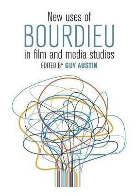 New Uses Of Bourdieu In Film And Media Studies - Guy Aust...