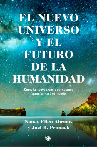 Libro: El Nuevo Universo Y El Futuro De La Humanidad: Cómo L