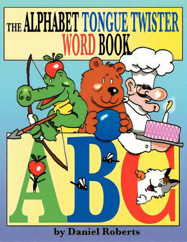 The Abc Tongue Twister Word Book, De Roberts, Daniel. Editorial Authorhouse, Tapa Blanda En Inglés