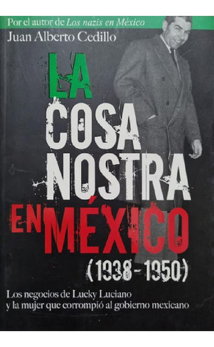 Libro - La Cosa Nostra En México (1938-1950). Juan Alberto 