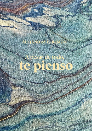 A Pesar De Todo Te Pienso - Alejandra G. Remon