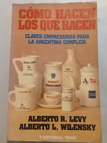 Como Hacen Los Que Hacen. Claves Empresarias = Levy- Wilensk